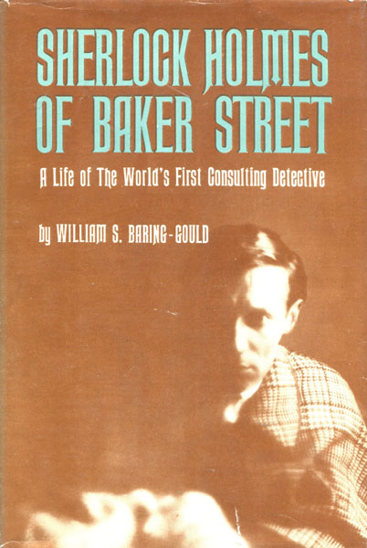 Sherlock Holmes Of Baker Street - The Life Of The World's First Consulting Detective WILLIAM S. BARING-GOULD