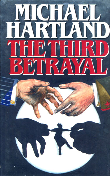 The Third Betrayal. MICHAEL HARTLAND