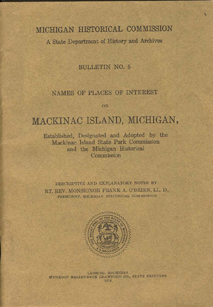 Michigan Historical Commission. A State Department Of History And Archives. Bulletin No. 5. Names Of Places Of Interest On Mackinac Island, Michigan. O'BRIEN, FRANK A. [MICHIGAN HISTORICAL COMMISSION]