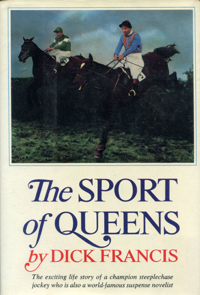 The Sport Of Queens. The Autobiography Of Dick Francis. DICK FRANCIS