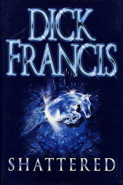 Shattered. DICK FRANCIS