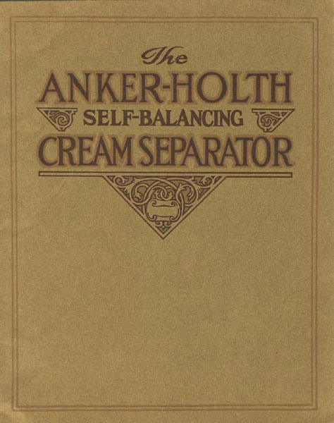 The Anker - Holth Self-Balancing Cream Separators Anker - Holth Manufacturing Co., Port Huron, Michigan