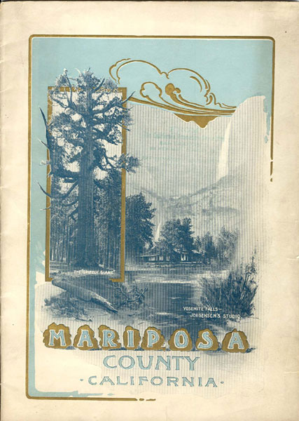 Mariposa County. Its Scenic Wonders-Its Gold Fields-Its Lumbering-Fruitraising-Stockraising And Other Interests And Opportunities Gazette-Mariposan
