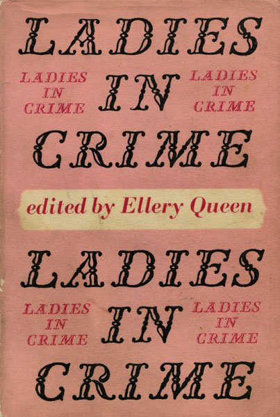 Ladies In Crime. A Collection Of Detective Stories By English And American Writers QUEEN,ELLERY [EDITED BY].