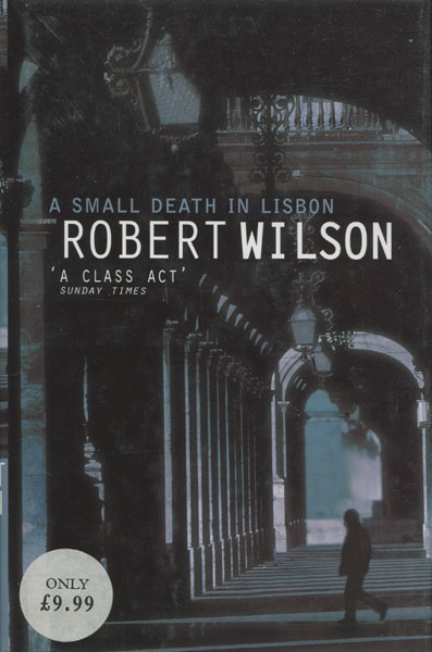 A Small Death In Lisbon. ROBERT WILSON