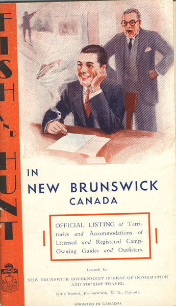 Fish And Hunt In New Brunswick Canada. Official Listing Of Territories And Accommodations Of Licensed And Registered Camp-Owning Guides And Outfitters New Brunswick Government Bureau Of Information And Tourist Travel