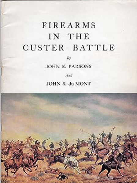 Firearms In The Custer Battle. JOHN E. AND JOHN S. DUMONT PARSONS