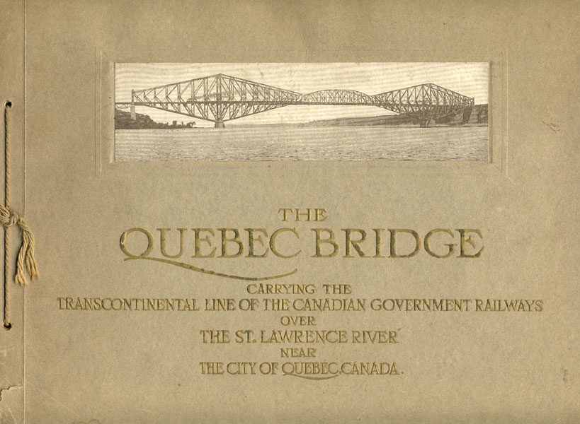 The Quebec Bridge. Carrying The Transcontinental Line Of The Canadian Government Railways Over The St. Lawrence River Near The City Of Quebec, Canada LIMITED THE ST. LAWRENCE BRIDGE COMPANY