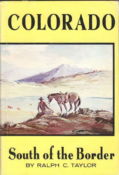 Colorado. South Of The Border RALPH C. TAYLOR
