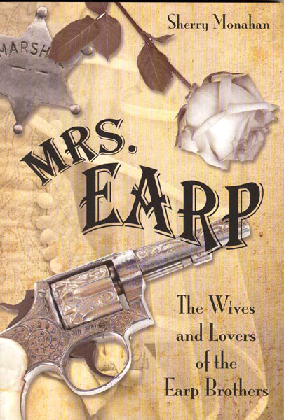 Mrs. Earp, The Wives And Lovers Of The Earp Brothers SHERRY MONAHAN