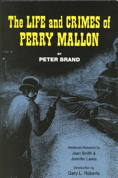 The Life And Crimes Of Perry Mallon. PETER BRAND