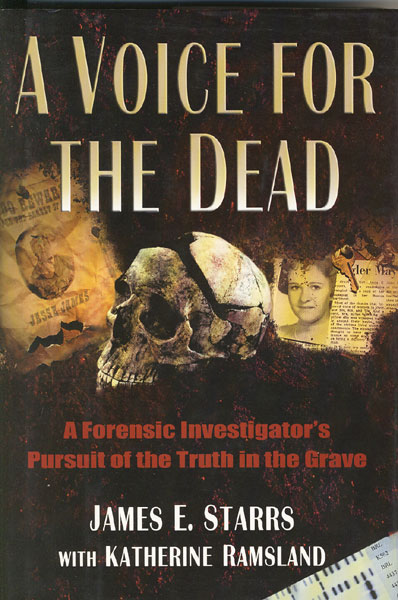 A Voice For The Dead. A Forensic Investigator's Pursuit Of The Truth In The Grave JAMES E. WITH KATHERINE RAMSLAND STARRS