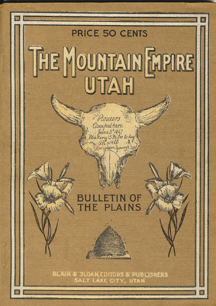 The Mountain Empire Utah. A Brief And Reasonably Authentic Presentation Of The Material Conditions Of A State That Lies In The Heart Of The Mountains Of The West. GEO E. BLAIR & R. W. SLOAN [EDITED BY]