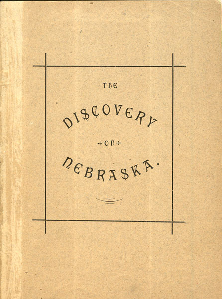 The Discovery Of Nebraska. Read Before The Nebraska Historical Society April 16, 1880 JAMES W. SAVAGE