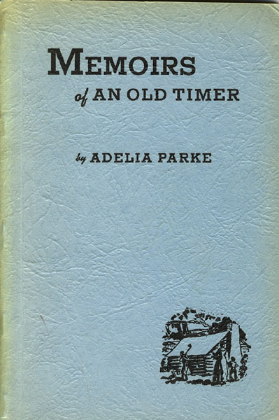 Memoirs Of An Old Timer ADELIA PARKE