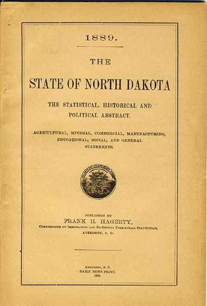 The State Of North Dakota, The Statistical, Historical And Political Abstract. Agricultural, Mineral, Commercial, Manufacturing, Educational, Social, And General Statements FRANK H. HAGERTY