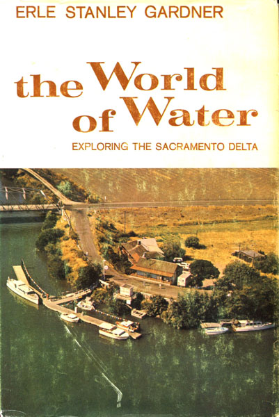 The World Of Water. Exploring The Sacramento Delta ERLE STANLEY GARDNER