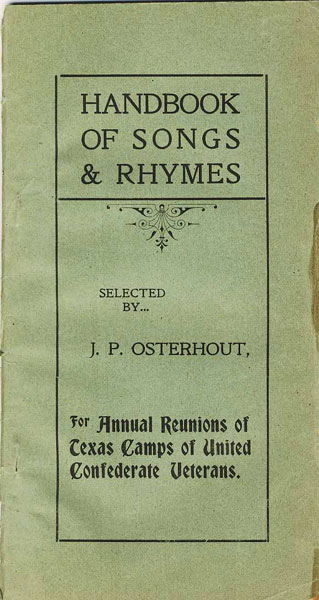 Handbook Of Songs & Rhymes. Selected By J.P. Osterhout. For Annual Reunions Of Texas Camps Of United Confederate Veterans OSTERHOUT, J.P. [COMPILER].