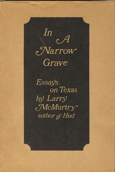 In A Narrow Grave. Essays On Texas LARRY MCMURTRY