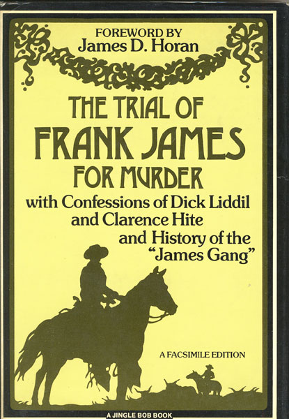 The Trial Of Frank James For Murder. With Confessions Of Dick Liddil And Clarence Hite, And The History Of The "James Gang" Miller, Jr., George