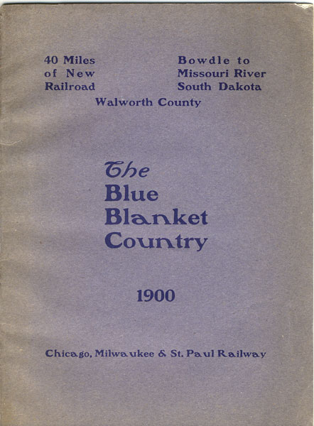 The Blue Blanket Country. 40 Miles Of New Railroad, Bowdle To Missouri River, South Dakota, Walworth County. Chicago, Milwaukee & St. Paul Railway
