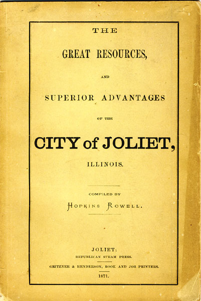 The Great Resources, And Superior Advantages Of The City Of Joliet, Illinois ROWELL, HOPKINS [COMPILED BY]