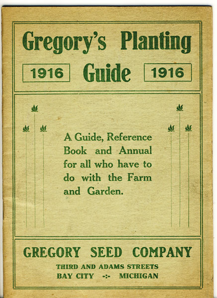 Gregory's Planting Guide 1916. A Guide, Reference Book And Annual For All Who Have To Do With The Farm And Garden GREGORY FARM SEED CO.