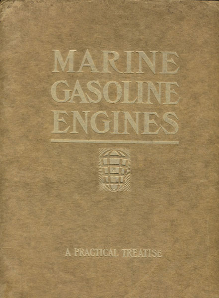 Marine Gasoline Engines And Equipment. An Exhaustive, Scientific Treatise On Correct Design, Constuction, Installation And Operation Of Power Boats For Builders, Yachtsmen, Fishermen. Including Marine Engine Methods Generally And "Ferro" Methods In Detail THE FERRO MACHINE & FOUNDRY CO