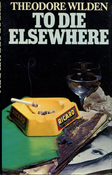 To Die Elsewhere THEODORE WILDEN