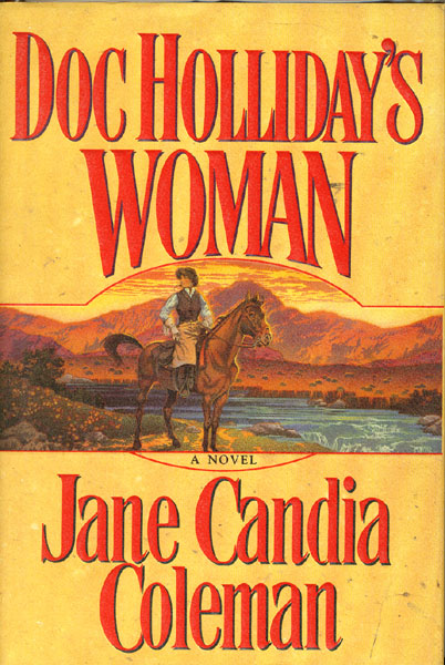 Doc Holliday's Woman. JANE CANDIA COLEMAN