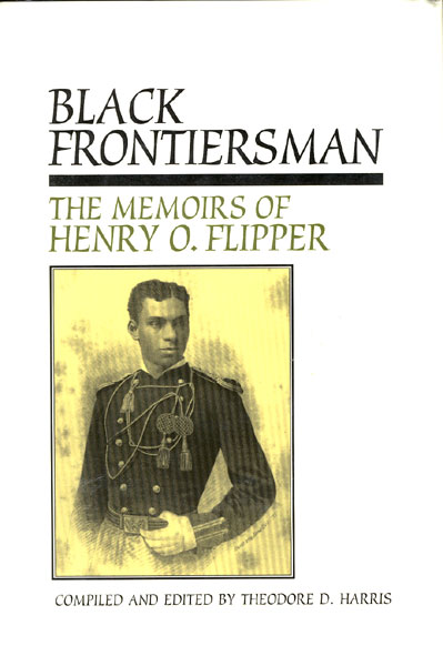Black Frontiersman. The Memoirs Of Henry O. Flipper, First Black Graduate Of West Point HARRIS, THEODORE D. [COMPILED AND EDITED WITH INTRODUCTION AND NOTES BY]