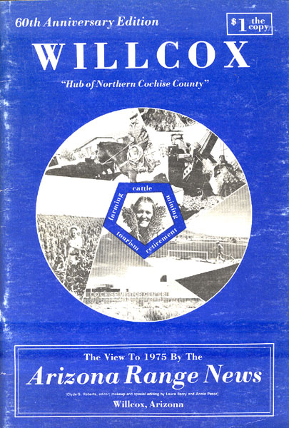 Willcox, Arizona, "Hub Of Northern Cochise County." 60th Anniversary Edition ARIZONA RANGE NEWS