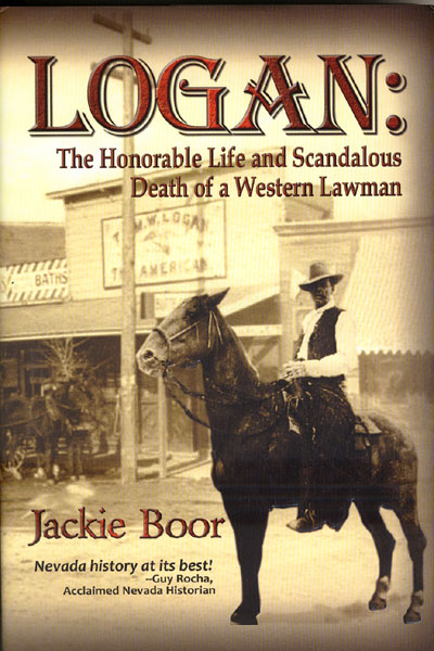 Logan: The Honorable Life And Scandalous Death Of A Western Lawman JACKIE BOOR