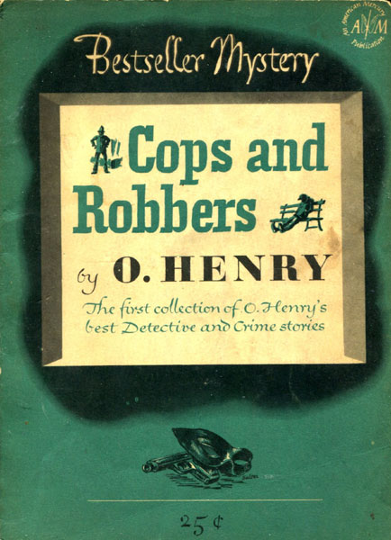 O. Henry's Cops And Robbers. O. Henry's Best Detective And Crime Stories O. HENRY