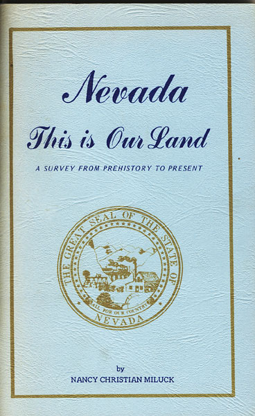 Nevada, This Is Our Land: A Survey From Prehistory To Present NANCY CHRISTIAN MILUCK