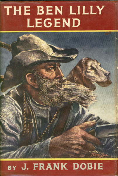 The Ben Lilly Legend By J Frank Dobie