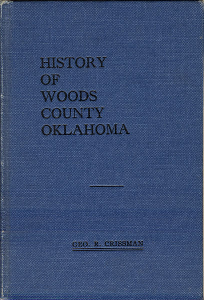 A History Of Woods County, Oklahoma GEORGE R CRISSMAN