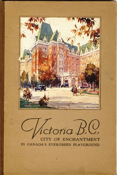 Victoria B. C. City Of Enchantment In Canada's Evergreen Playground WILLISON, LADY [WRITTEN BY]