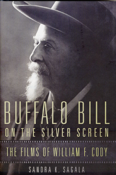 Buffalo Bill On The Silver Screen. The Films Of William F. Cody SANDRA K. SAGALA