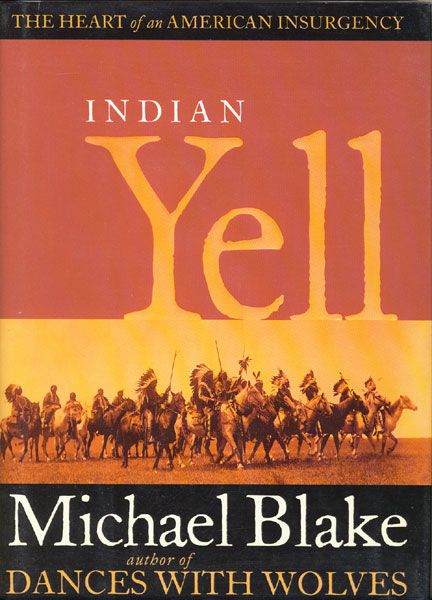 Indian Yell. The Heart Of An American Insurgency MICHAEL BLAKE