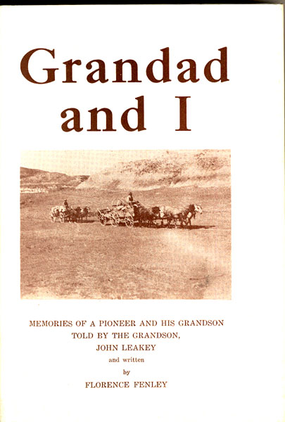 Grandad And I. A Story Of A Grand Old Man And Other Pioneers In Texas And The Dakotas. As Told By John Leakey To Florence Fenley. FLORENCE FENLEY