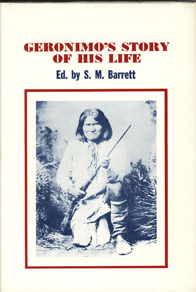 Geronimo's Story Of His Life BARRETT, S. M. [TAKEN DOWN AND EDITED BY]