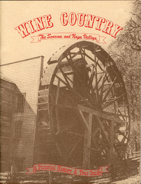 Wine Country. The Sonoma And Napa Valleys. A Pictorial History And Tour Guide PHYLLIS ZAUNER