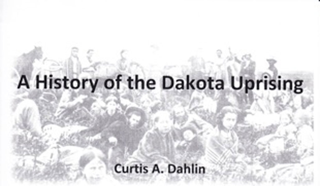 A History Of The Dakota Uprising CURTIS A. DAHLIN