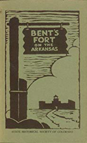 Bent's Fort On The Arkansas HAFEN, LEROY R. [EDITOR] WITH CERTAIN REVISIONS BY ROY HUNT