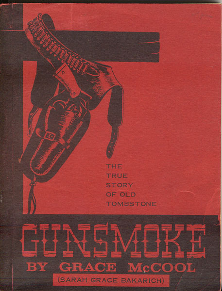 Gunsmoke. The True Story Of Old Tombstone. BAKARICH, SARAH GRACE (MCCOOL, GRACE).