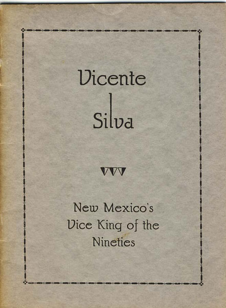 Vicente Silva, New Mexico's Vice King Of The Nineties CARLOS C. DE BACA