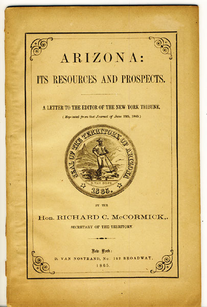 Arizona: Its Resources And Prospects. A Letter To The Editor Of The New York Tribune,(Reprinted From That Journal Of June 26th, 1865).  RICHARD C. MCCORMICK