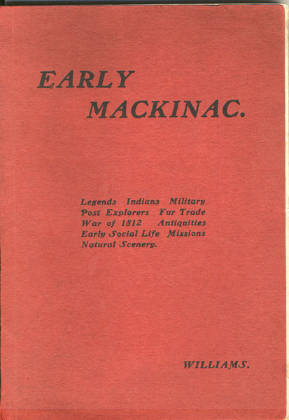 Early Mackinac. A Sketch, Historical And Descriptive MEADE C. WILLIAMS