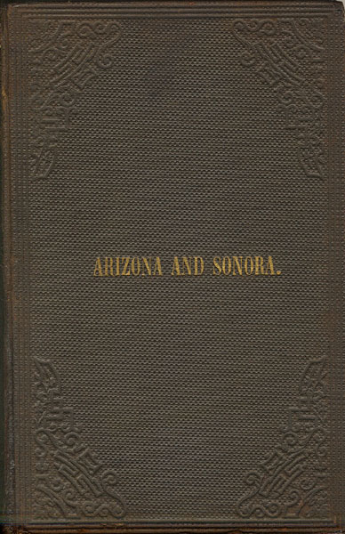 The Geography And Resources Of Arizona And Sonora : An Address Before The American Geographical And Statistical Society SYLVESTER MOWRY